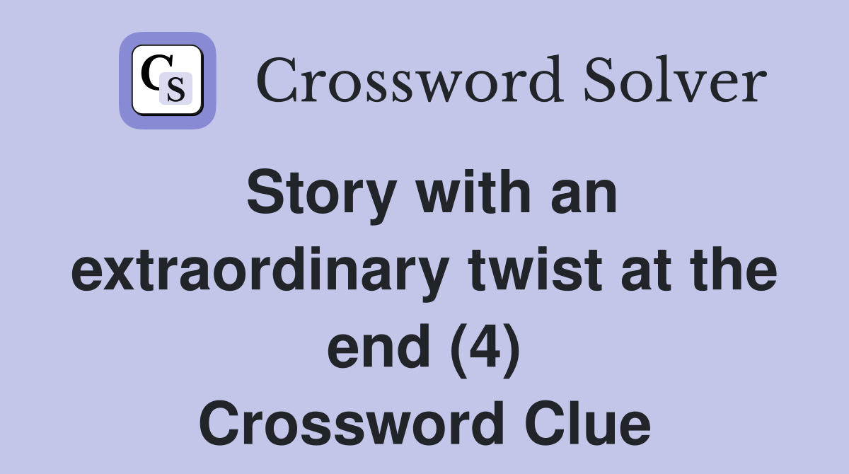 Story with an extraordinary twist at the end (4) Crossword Clue
